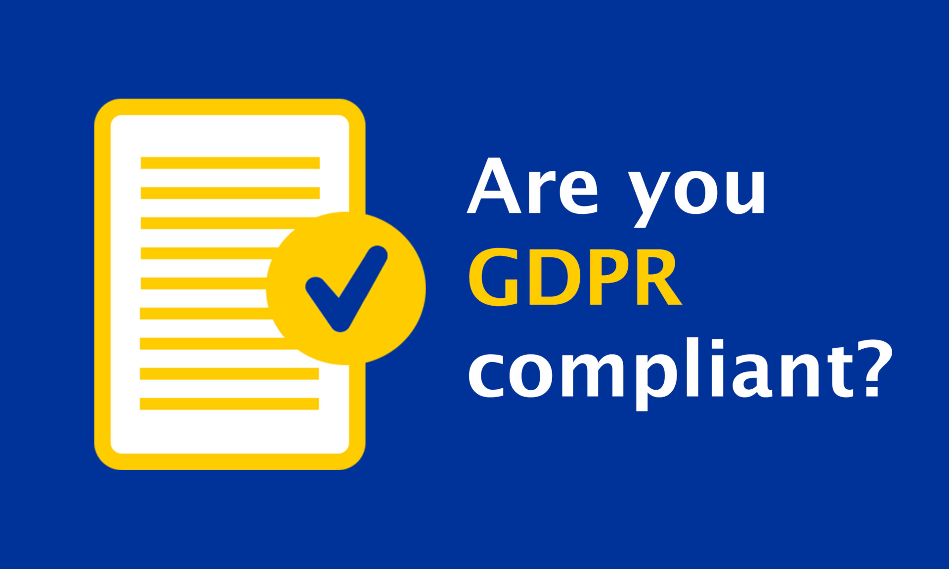 What is GDPR Compliance And Why Do I Need to Do it?